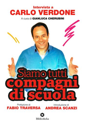 Siamo tutti compagni di scuola. Intervista a Carlo Verdone - Gianluca Cherubini, Carlo Verdone - Libro Bibliotheka Edizioni 2019, Pop | Libraccio.it