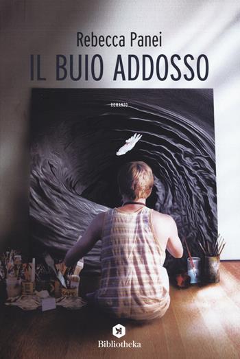Il buio addosso - Rebecca Panei - Libro Bibliotheka Edizioni 2019, Fantasy | Libraccio.it