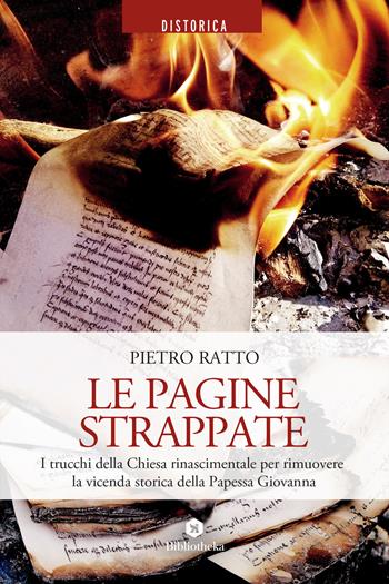Le pagine strappate. I trucchi della Chiesa rinascimentale per rimuovere la vicenda storica della Papessa Giovanna - Pietro Ratto - Libro Bibliotheka Edizioni 2020, Reti | Libraccio.it