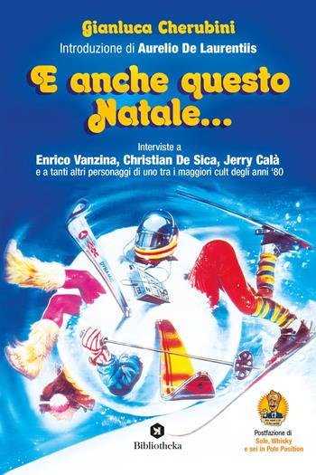 E anche questo Natale... Interviste a Enrico Vanzina, Christian De Sica, Jerry Calà e a tanti altri personaggi di uno tra i maggiori cult degli anni '80 - Gianluca Cherubini - Libro Bibliotheka Edizioni 2020, Pop | Libraccio.it