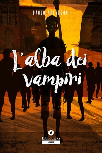 L'alba dei vampiri - Paolo Prevedoni - Libro Bibliotheka Edizioni 2021, Open | Libraccio.it