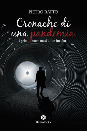 Cronache di una pandemia. I primi nove mesi di un incubo - Pietro Ratto - Libro Bibliotheka Edizioni 2020, Reti | Libraccio.it