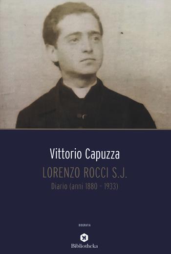 Lorenzo Rocci s.j. Diario (anni 1880-1933) - Vittorio Capuzza - Libro Bibliotheka Edizioni 2021, Reti | Libraccio.it