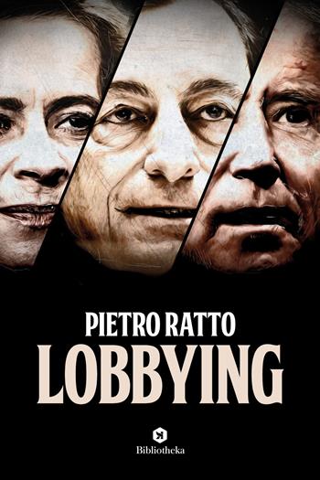 Lobbying - Pietro Ratto - Libro Bibliotheka Edizioni 2021, Reti | Libraccio.it