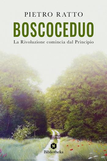BoscoCeduo. La rivoluzione comincia dal principio - Pietro Ratto - Libro Bibliotheka Edizioni 2022, Reti | Libraccio.it