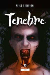 Tenebre - Paolo Prevedoni - Libro Bibliotheka Edizioni 2022, Open | Libraccio.it