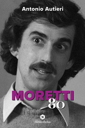 Moretti '80 - Antonio Autieri - Libro Bibliotheka Edizioni 2022, Pop | Libraccio.it