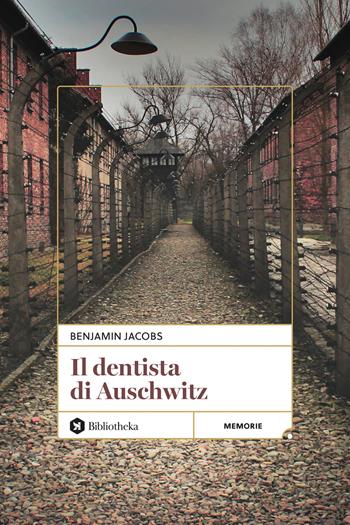 Il dentista di Auschwitz. Nuova ediz. - Benjamin Jacobs - Libro Bibliotheka Edizioni 2025, Pop | Libraccio.it