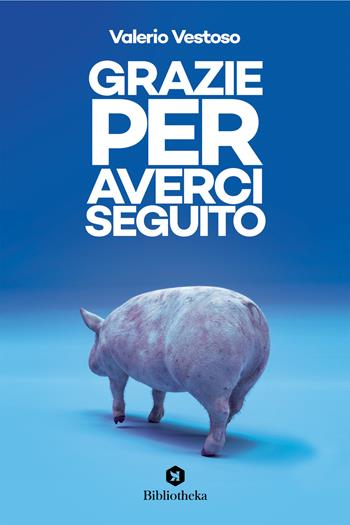 Grazie per averci seguito - Valerio Vestoso - Libro Bibliotheka Edizioni 2022, Open | Libraccio.it