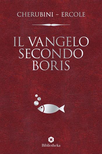 Il vangelo secondo Boris - Gianluca Cherubini, Marco Ercole - Libro Bibliotheka Edizioni 2022, Pop | Libraccio.it
