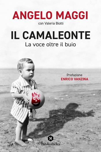 Il camaleonte. La voce oltre il buio - Angelo Maggi, Valeria Biotti - Libro Bibliotheka Edizioni 2022, Pop | Libraccio.it