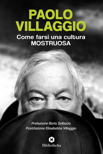 Come farsi una cultura mostruosa - Paolo Villaggio - Libro Bibliotheka Edizioni 2022, Pop | Libraccio.it