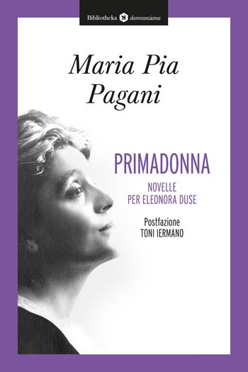 Primadonna. Novelle per Eleonora Duse - Maria Pia Pagani - Libro Bibliotheka Edizioni 2024, Reti | Libraccio.it
