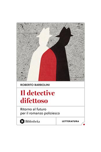 Il detective difettoso. Ritorno al futuro per il romanzo poliziesco - Roberto Barbolini - Libro Bibliotheka Edizioni 2024, Reti | Libraccio.it