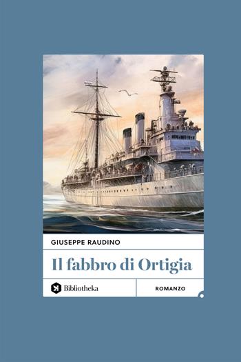 Il fabbro di Ortigia - Giuseppe Raudino - Libro Bibliotheka Edizioni 2024, Open | Libraccio.it