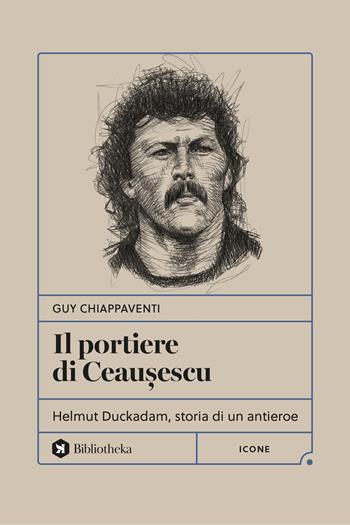 Il portiere di Ceau?escu. Helmut Duckadam, storia di un antieroe - Guy Chiappaventi - Libro Bibliotheka Edizioni 2024, Formiche | Libraccio.it