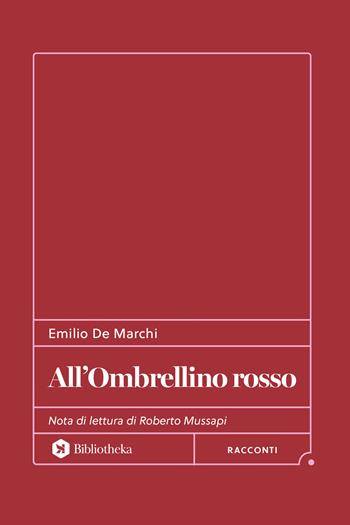 All'ombrellino rosso - Emilio De Marchi - Libro Bibliotheka Edizioni 2025, Formiche | Libraccio.it