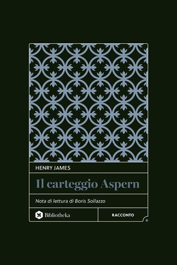Il carteggio Aspern - Henry James - Libro Bibliotheka Edizioni 2025, Classici | Libraccio.it