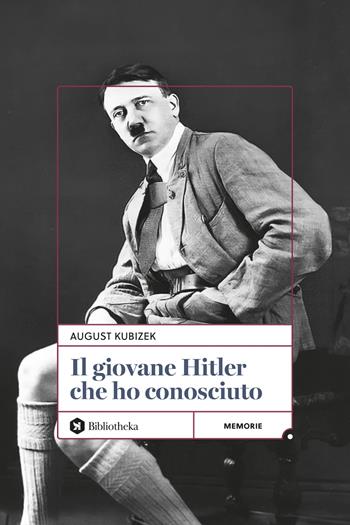 Il giovane Hitler che ho conosciuto - August Kubizek - Libro Bibliotheka Edizioni 2025, Pop | Libraccio.it