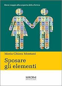 Sposare gli elementi. Breve storia della chimica - M. Chiara Montani - Libro Sironi 2017 | Libraccio.it