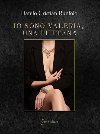 Io sono Valeria, una puttana - Danilo Cristian Runfolo - Libro Eroscultura.com 2019 | Libraccio.it