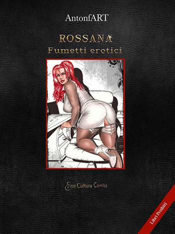 Rossana - AntonfART - Libro Eroscultura.com 2020 | Libraccio.it