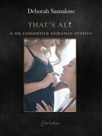 That’s all o un romantico romanzo erotico - Deborah Sansalone - Libro Eroscultura.com 2020 | Libraccio.it