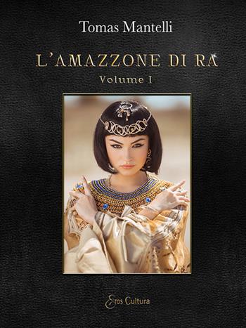 L'amazzone di Ra. Vol. 1-2 - Tomas Mantelli - Libro Eroscultura 2020 | Libraccio.it