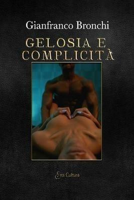 Gelosia e complicità - Gianfranco Bronchi - Libro Eroscultura.com 2021 | Libraccio.it
