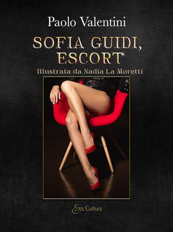 Sofia Guidi. Escort - Paolo Valentini - Libro Eroscultura.com 2022 | Libraccio.it