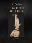 Come tu mi vuoi - Lisa Steiner - Libro Eroscultura.com 2023 | Libraccio.it