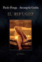 Il rifugio - Paolo Ponga, Arcangela Guida - Libro Eroscultura.com 2023 | Libraccio.it