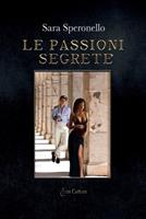 Le passioni segrete - Sara Speronello - Libro Eroscultura.com 2023 | Libraccio.it