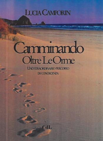 Camminando oltre le orme. Uno straordinario percorso di conoscenza - Lucia Camporin - Libro Cerchio della Luna 2019 | Libraccio.it