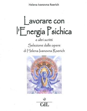Lavorare con l'energia psichica - Helena Roerich - Libro Cerchio della Luna 2014 | Libraccio.it