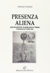 Presenza aliena. Ufo ed entità aliene sulla terra