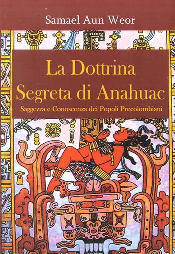 La dottrina segreta di Anahuac (1974-75). Saggezza e conoscenza dei popoli precolombiani - Samael Aun Weor - Libro Cerchio della Luna 2015 | Libraccio.it