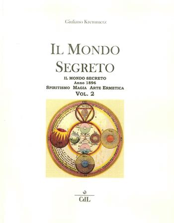 Il mondo segreto. Anno 1896. Spiritismo, magia, arte ermetica. Vol. 2 - Giuliano Kremmerz - Libro Cerchio della Luna 2015 | Libraccio.it