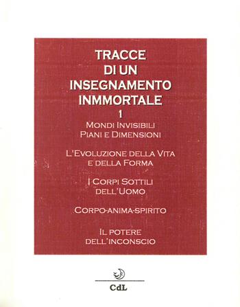 Tracce di un insegnamento immortale. Vol. 1: Mondi invisibili, piani e dimensioni. L'evoluzione della vita e della forma. I corpi Sottili dell'uomo....  - Libro Cerchio della Luna 2015 | Libraccio.it