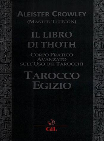 Il libro di Thoth. Tarocco egizio. Corso pratico avanzato sull'uso dei tarocchi - Aleister Crowley - Libro Cerchio della Luna 2019 | Libraccio.it