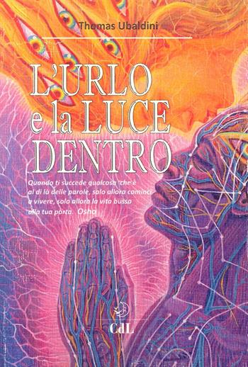 L' urlo e la luce dentro - Thomas Ubaldini - Libro Cerchio della Luna 2016 | Libraccio.it