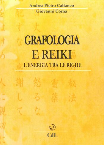 Grafologia e reiki. L'energia tra le righe - Andrea Pietro Cattaneo, Giovanni Corna - Libro Cerchio della Luna 2016 | Libraccio.it