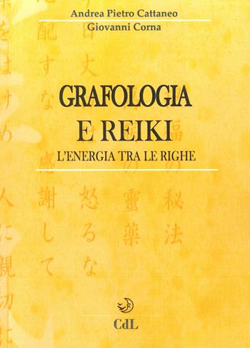 Grafologia e reiki. L'energia tra le righe - Andrea Pietro Cattaneo, Giovanni Corna - Libro Cerchio della Luna 2016 | Libraccio.it