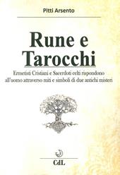 Rune e tarocchi. Ermetisti cristiani e sacerdoti celti rispondono all'uomo attraverso miti e simboli di due antichi misteri