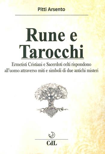Rune e tarocchi. Ermetisti cristiani e sacerdoti celti rispondono all'uomo attraverso miti e simboli di due antichi misteri - Pitti Arsento - Libro Cerchio della Luna 2016 | Libraccio.it