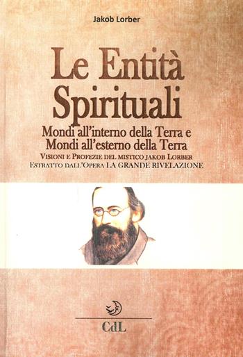 Le entità spirituali. Mondi all'esterno della Terra. Estratto dall'opera «La grande rivelazione» - Jakob Lorber - Libro Cerchio della Luna 2016 | Libraccio.it