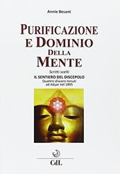 Purificazione e dominio della mente. Scritti scelti. Il sentiero del discepolo. Quattro discorsi tenuti ad Adyar nel 1895