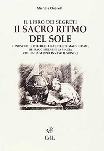 Il sacro ritmo del sole - Michela Chiarelli - Libro Cerchio della Luna 2016 | Libraccio.it