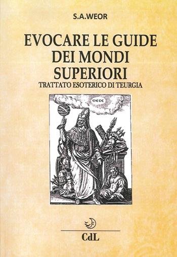 Evocare le guide dei mondi superiori. Trattato esoterico di Teurgia - Samael Aun Weor - Libro Cerchio della Luna 2016 | Libraccio.it