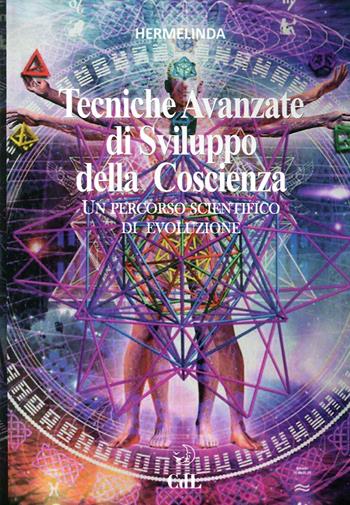 Tecniche avanzate di sviluppo della coscienza. Un percorso scientifico di evoluzione - Hermelinda - Libro Cerchio della Luna 2016 | Libraccio.it